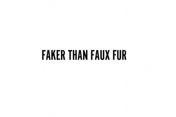 Faker than Faux Fur