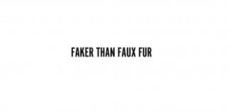 Faker than Faux Fur