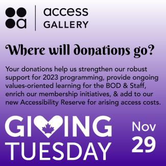 On a gradient of white to lavender, black text reads: "Where will donations go? Your donations helps us to strengthen our robust support for 2023 programming, provide ongoing values-oriented learning for the BOD & Staff, enrich our membership initiatives, & add to our new Accessibility Reserve for arising access costs." Bottom of the slide is the Giving Tuesday logo in white and Nov 29. Top of slide is the Access Gallery logo in black.